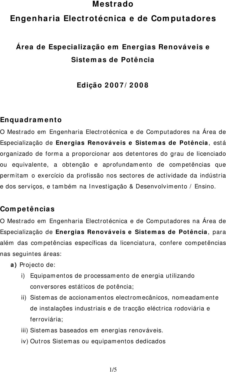 nos sectores de actividade da indústria e dos serviços, e também na Investigação & Desenvolvimento / Ensino.