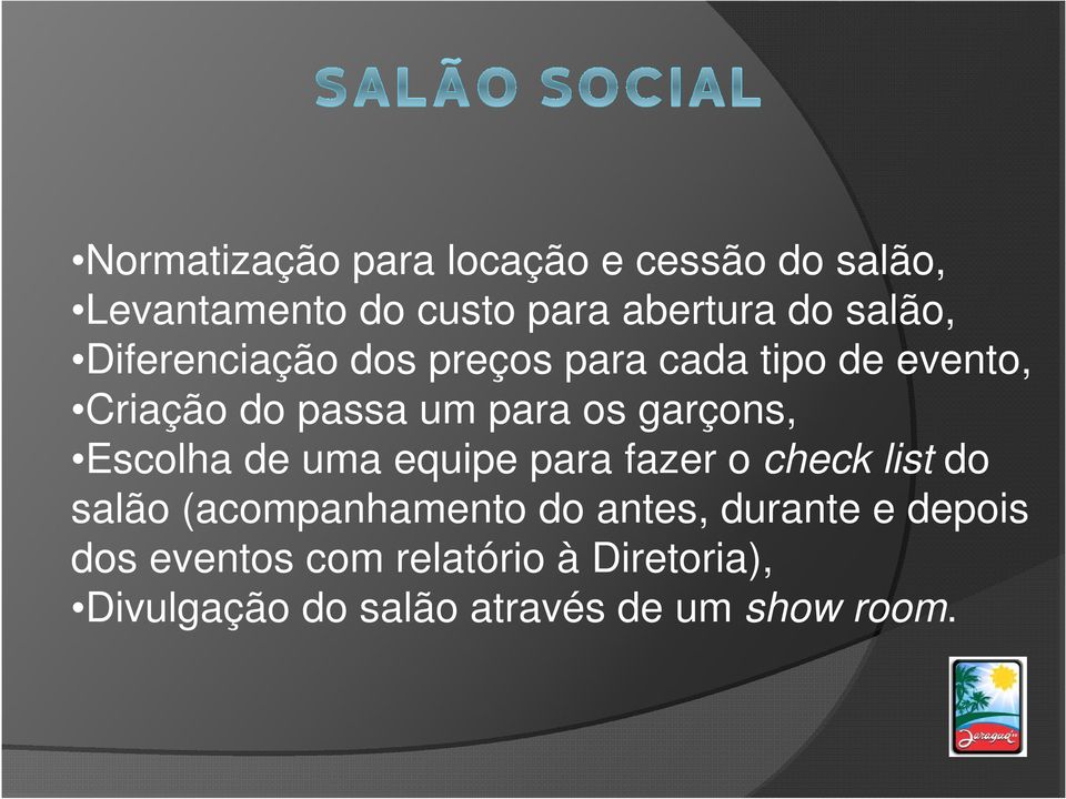 Escolha de uma equipe para fazer o check list do salão (acompanhamento do antes, durante e