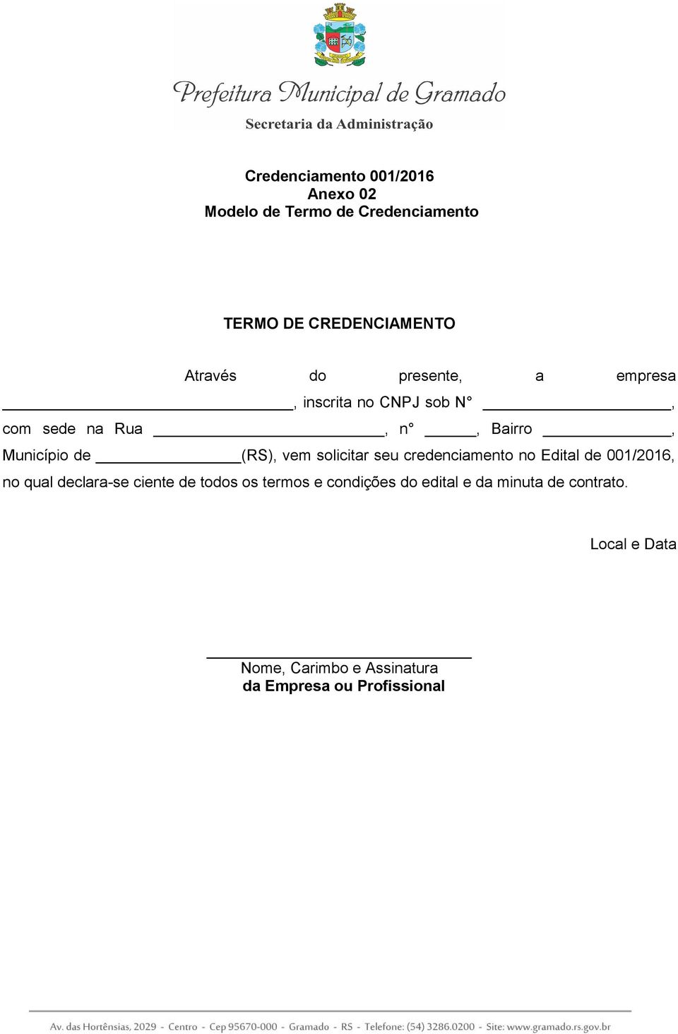 solicitar seu credenciamento no Edital de 001/2016, no qual declara-se ciente de todos os termos e