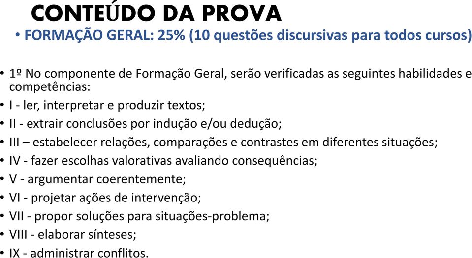 estabelecer relações, comparações e contrastes em diferentes situações; IV - fazer escolhas valorativas avaliando consequências; V -