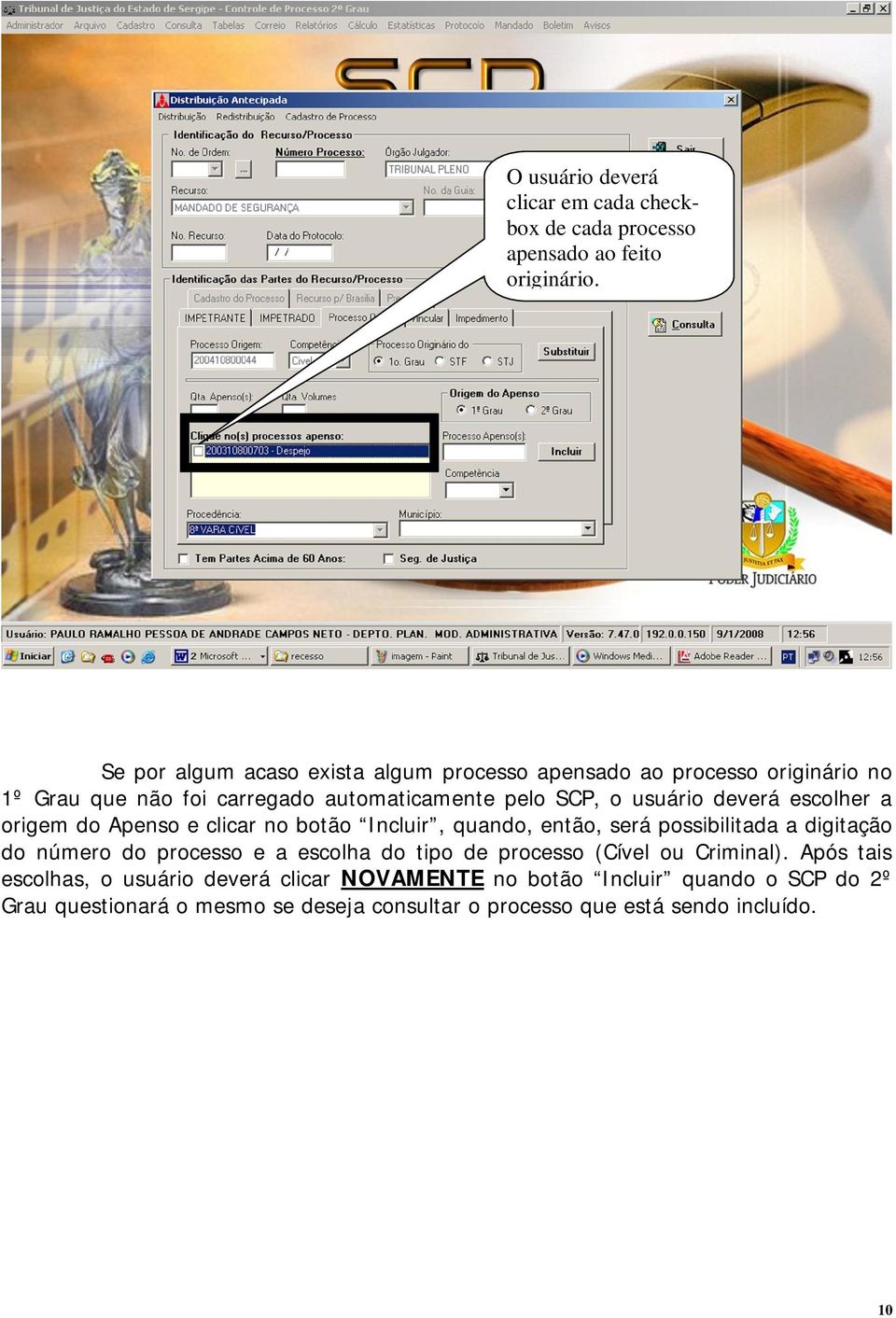 deverá escolher a origem do Apenso e clicar no botão Incluir, quando, então, será possibilitada a digitação do número do processo e a escolha do