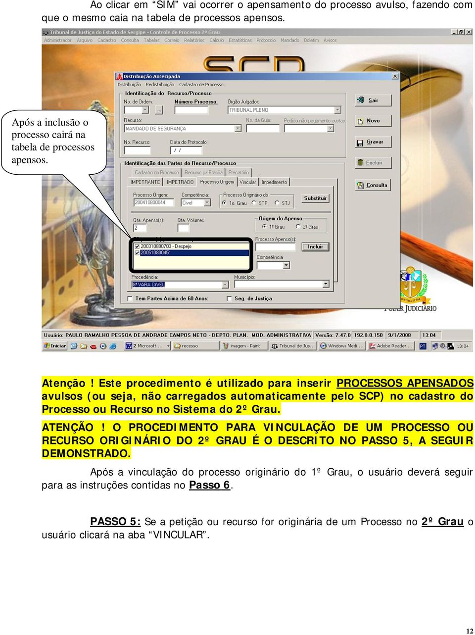 Este procedimento é utilizado para inserir PROCESSOS APENSADOS avulsos (ou seja, não carregados automaticamente pelo SCP) no cadastro do Processo ou Recurso no Sistema do 2º Grau.