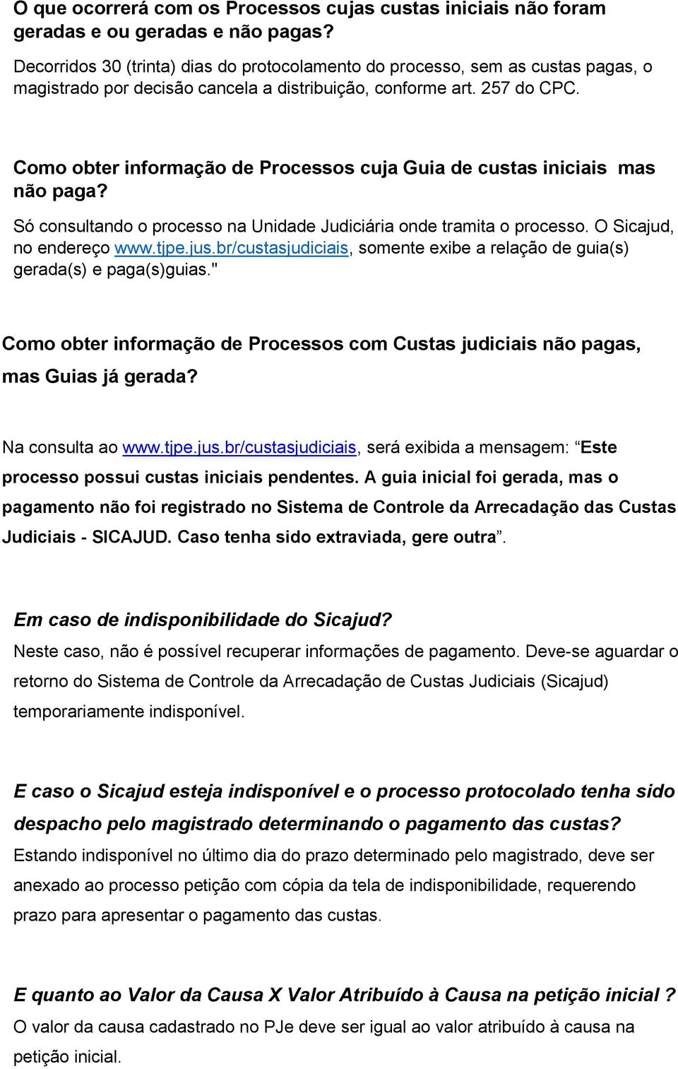 Como obter informação de Processos cuja Guia de custas iniciais mas não paga? Só consultando o processo na Unidade Judiciária onde tramita o processo. O Sicajud, no endereço www.tjpe.jus.