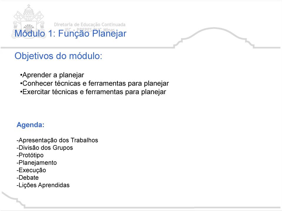 ferramentas para planejar Agenda: -Apresentação dos Trabalhos