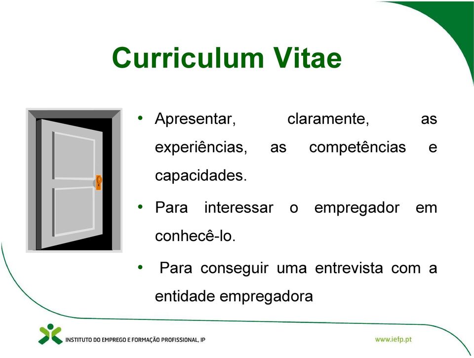 Para interessar o empregador em conhecê-lo.