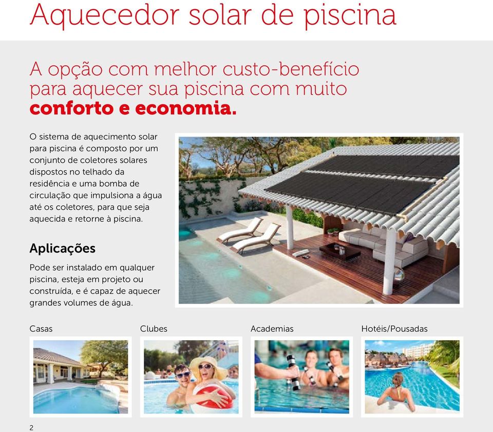 uma bomba de circulação que impulsiona a água até os coletores, para que seja aquecida e retorne à piscina.