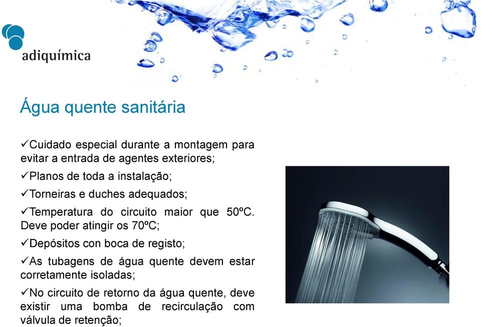 Deve poder atingir os 70ºC; Depósitos con boca de registo; As tubagens de água quente devem estar