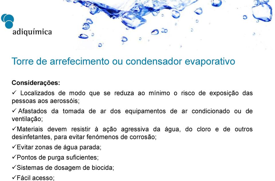 ventilação; Materiais devem resistir à ação agressiva da água, do cloro e de outros desinfetantes, para evitar