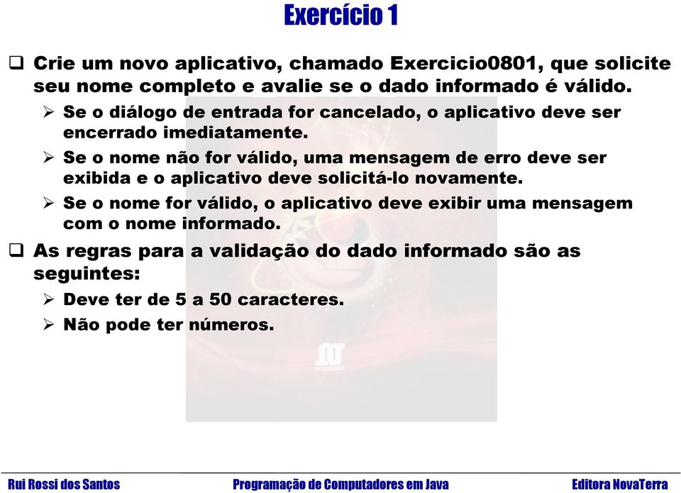 Se o nome não for válido, uma mensagem de erro deve ser exibida e o aplicativo deve solicitá-lo novamente.