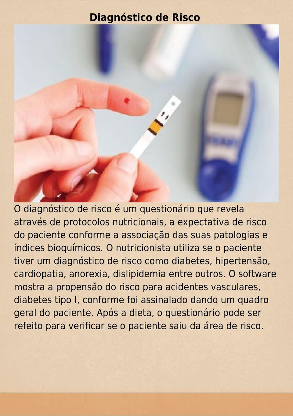 O nutricionista utiliza se o paciente tiver um diagnóstico de risco como diabetes, hipertensão, cardiopatia, anorexia, dislipidemia entre outros.