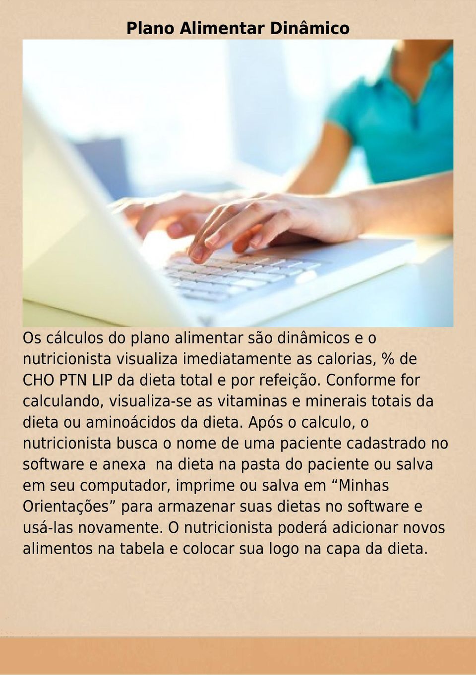 Após o calculo, o nutricionista busca o nome de uma paciente cadastrado no software e anexa na dieta na pasta do paciente ou salva em seu computador,