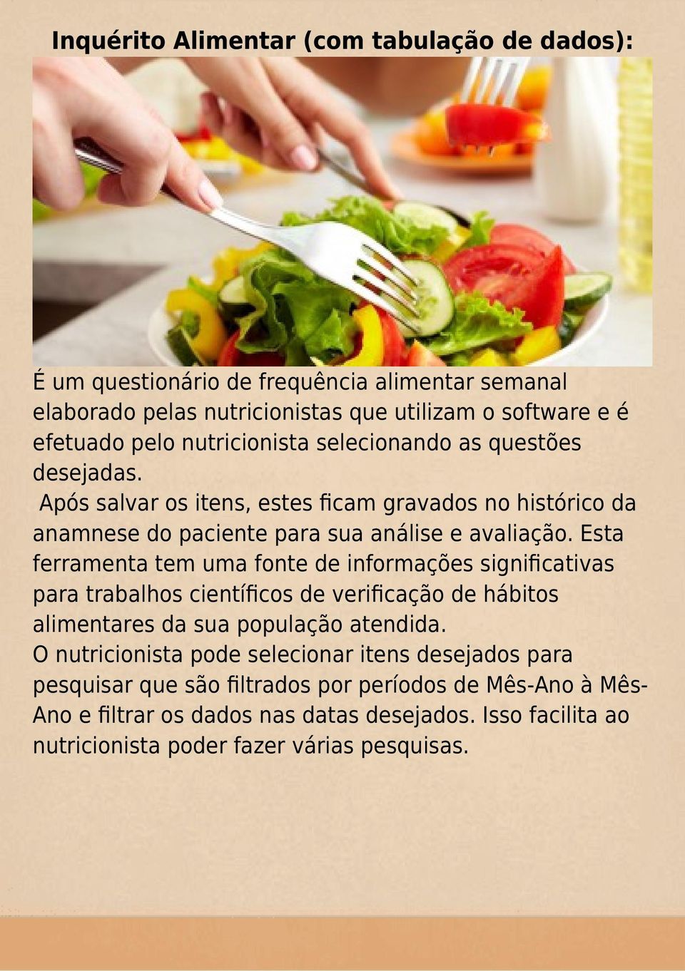 Esta ferramenta tem uma fonte de informações significativas para trabalhos científicos de verificação de hábitos alimentares da sua população atendida.