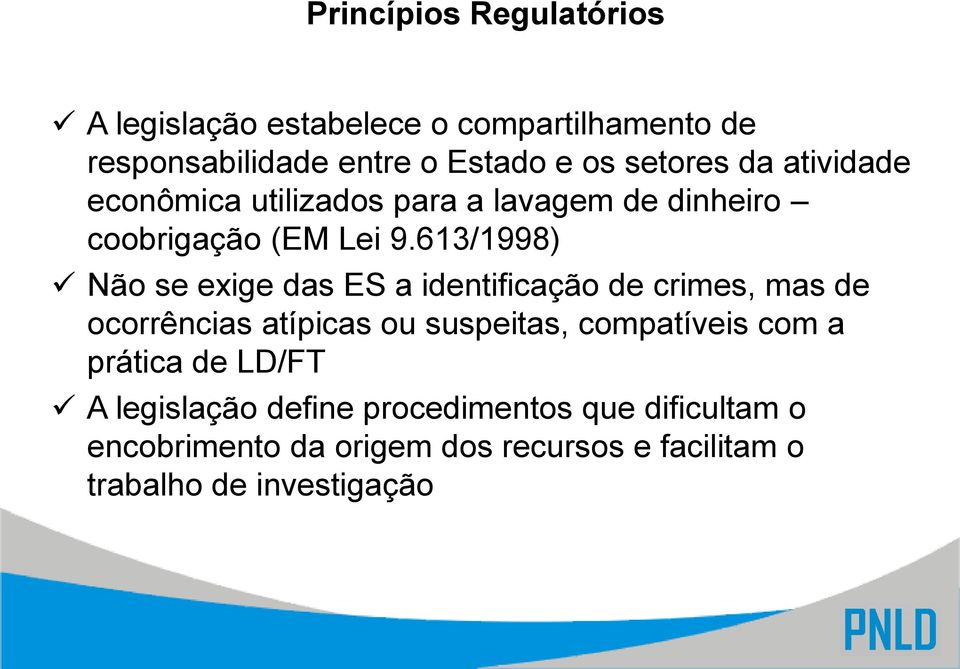 613/1998) Não se exige das ES a identificação de crimes, mas de ocorrências atípicas ou suspeitas, compatíveis com
