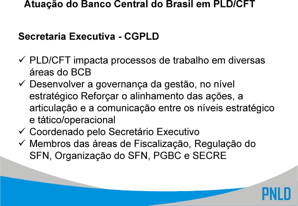 alinhamento das ações, a articulação e a comunicação entre os níveis estratégico e tático/operacional