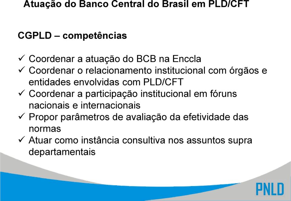 Coordenar a participação institucional em fóruns nacionais e internacionais Propor parâmetros de