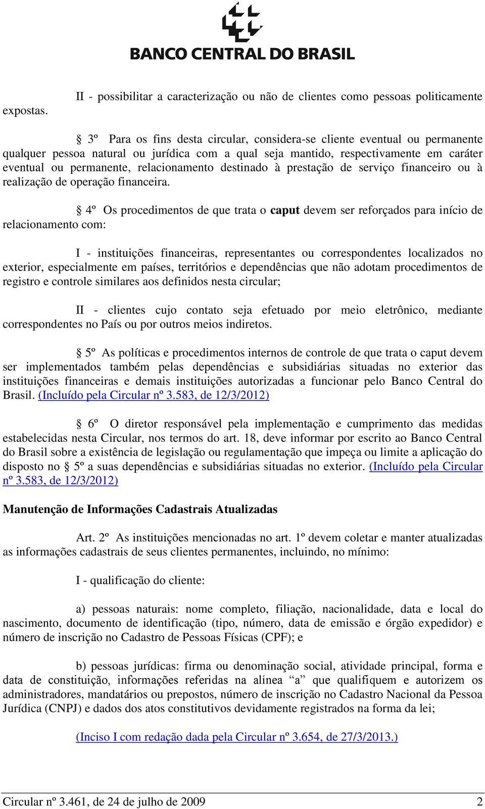 qual seja mantido, respectivamente em caráter eventual ou permanente, relacionamento destinado à prestação de serviço financeiro ou à realização de operação financeira.