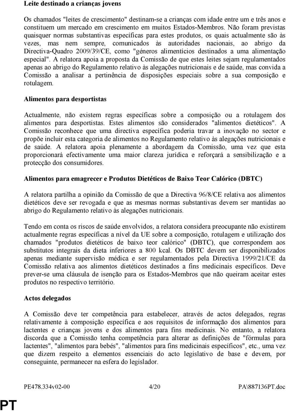 Directiva-Quadro 2009/39/CE, como "géneros alimentícios destinados a uma alimentação especial".