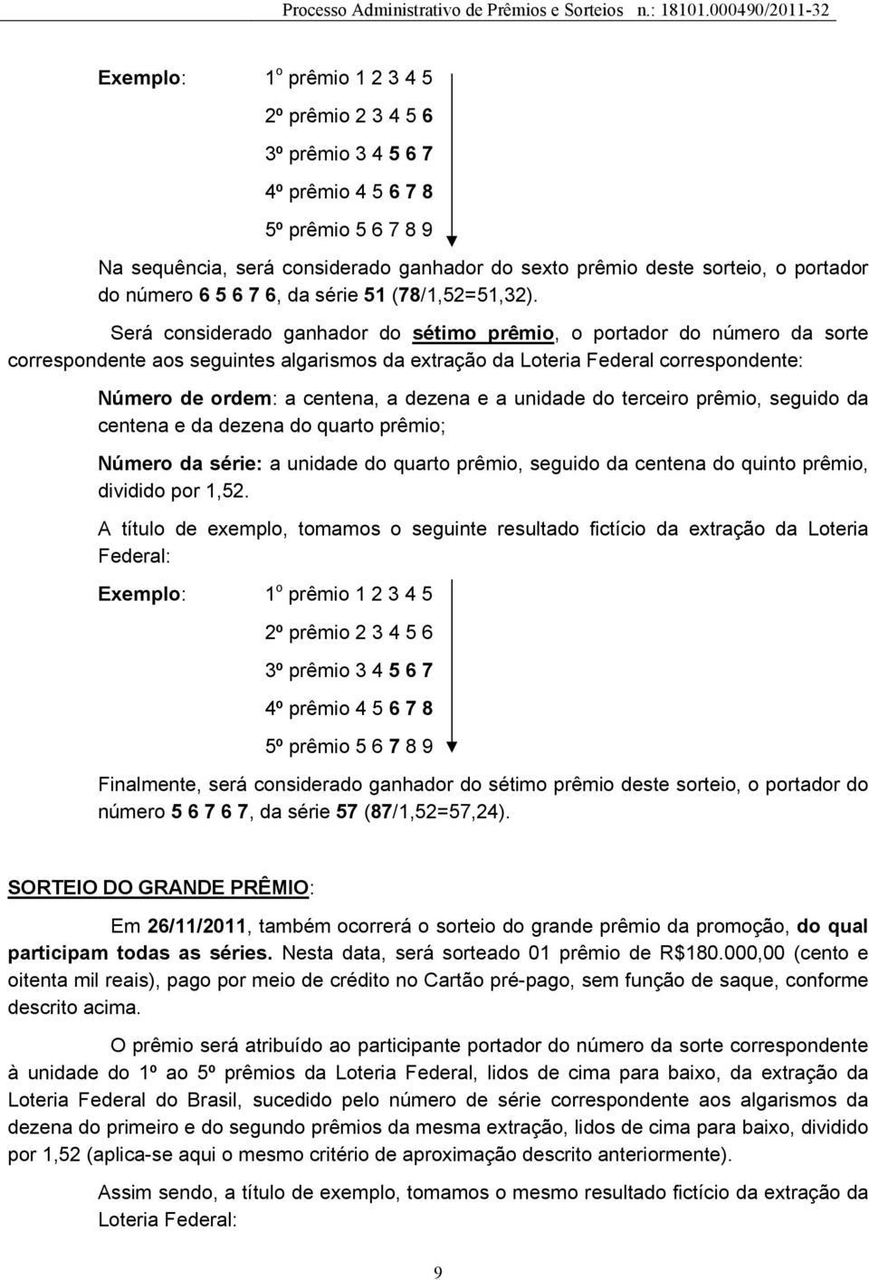 da série: a unidade do quarto prêmio, seguido da centena do quinto prêmio, dividido por 1,52.