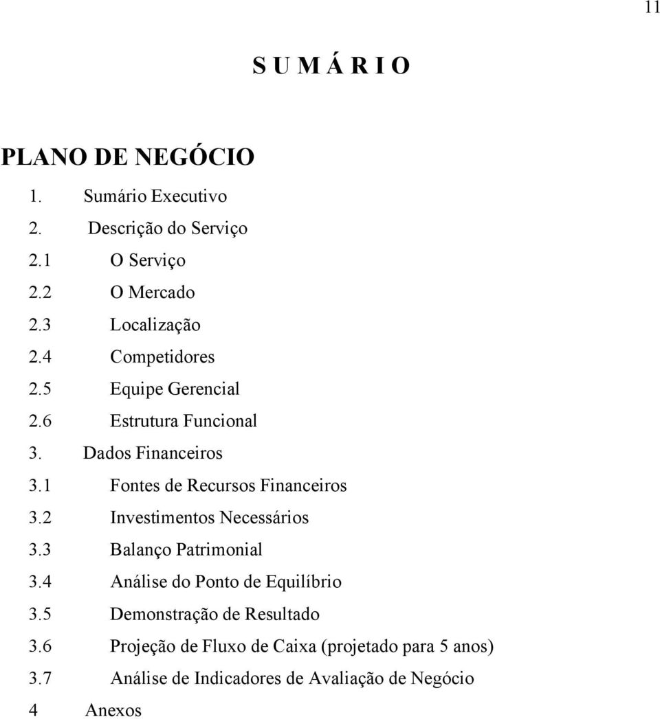 1 Fontes de Recursos Financeiros 3.2 Investimentos Necessários 3.3 Balanço Patrimonial 3.