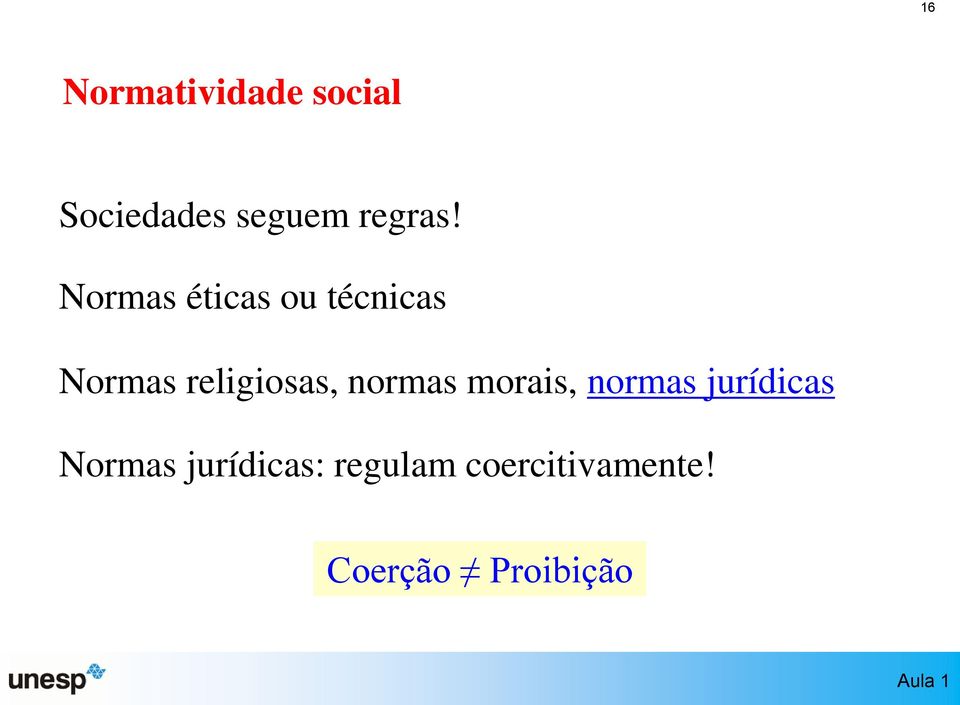 Normas éticas ou técnicas Normas religiosas,