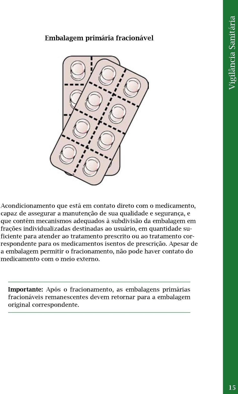 tratamento prescrito ou ao tratamento correspondente para os medicamentos isentos de prescrição.