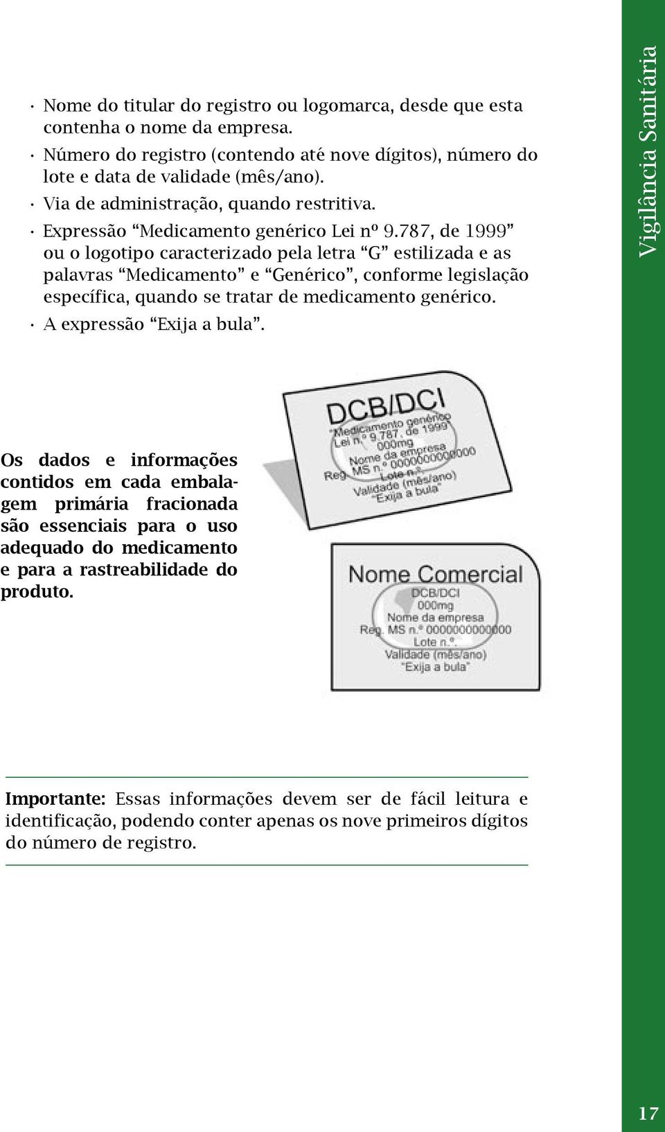 787, de 1999 ou o logotipo caracterizado pela letra G estilizada e as palavras Medicamento e Genérico, conforme legislação específica, quando se tratar de medicamento genérico.