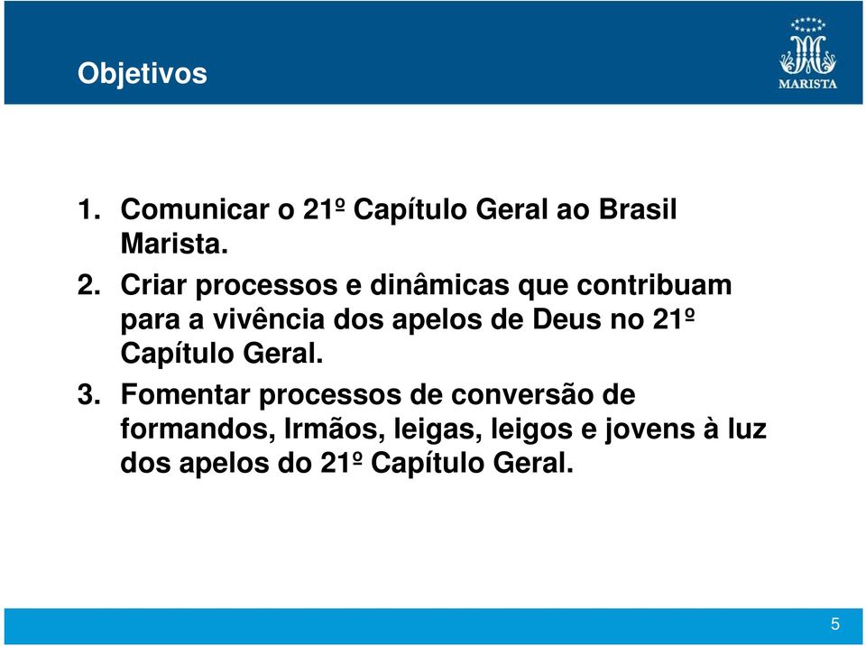 Criar processos e dinâmicas que contribuam para a vivência dos apelos de