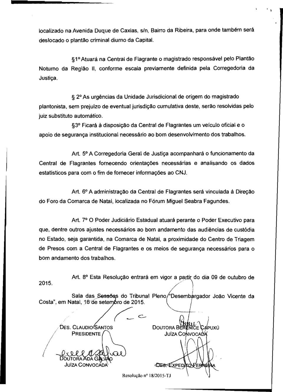 9 2 As urgências da Unidade Jurisdicional de origem do magistrado plantonista, sem prejuízo de eventual jurisdição cumulativa deste, serão resolvidas pelo juiz substituto automático.