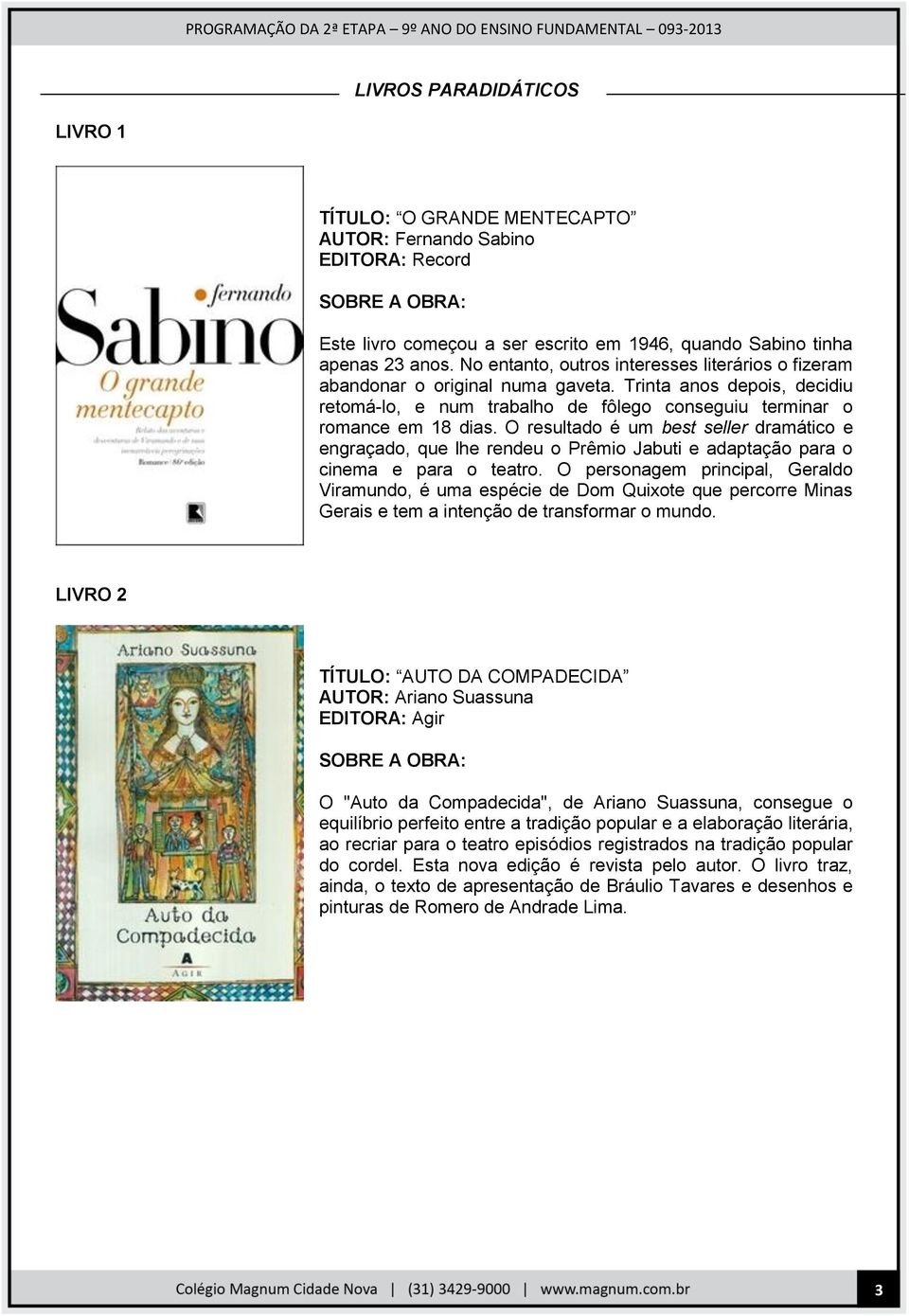 O resultado é um best seller dramático e engraçado, que lhe rendeu o Prêmio Jabuti e adaptação para o cinema e para o teatro.