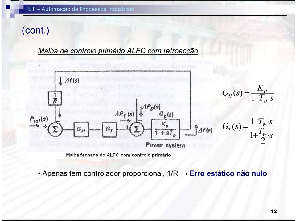 Apenas tem controlador proporcional, 1/R Erro estático