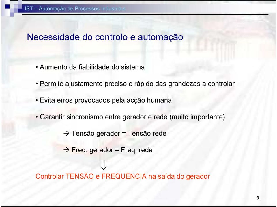 acção humana Garantir sincronismo entre gerador e rede (muito importante) Tensão