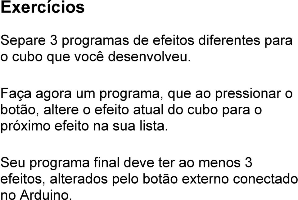 Faça agora um programa, que ao pressionar o botão, altere o efeito atual do