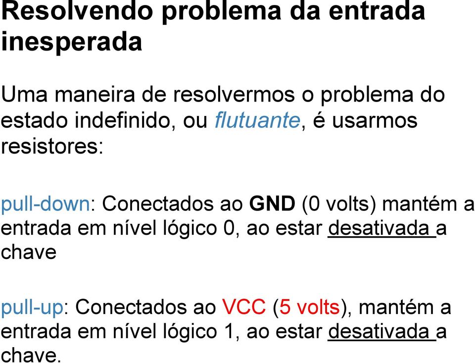 (0 volts) mantém a entrada em nível lógico 0, ao estar desativada a chave pull-up: