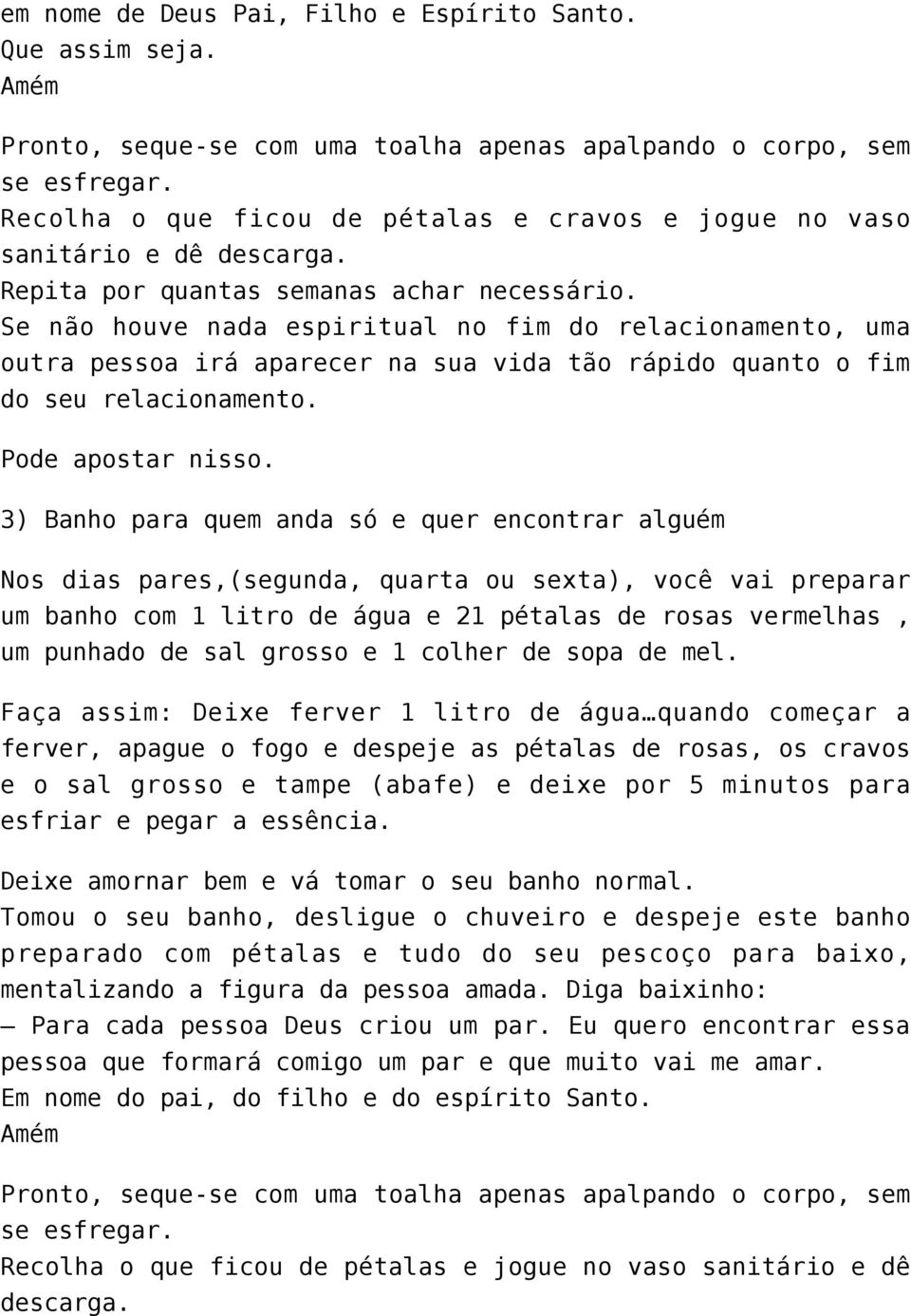 Se não houve nada espiritual no fim do relacionamento, uma outra pessoa irá aparecer na sua vida tão rápido quanto o fim do seu relacionamento. Pode apostar nisso.