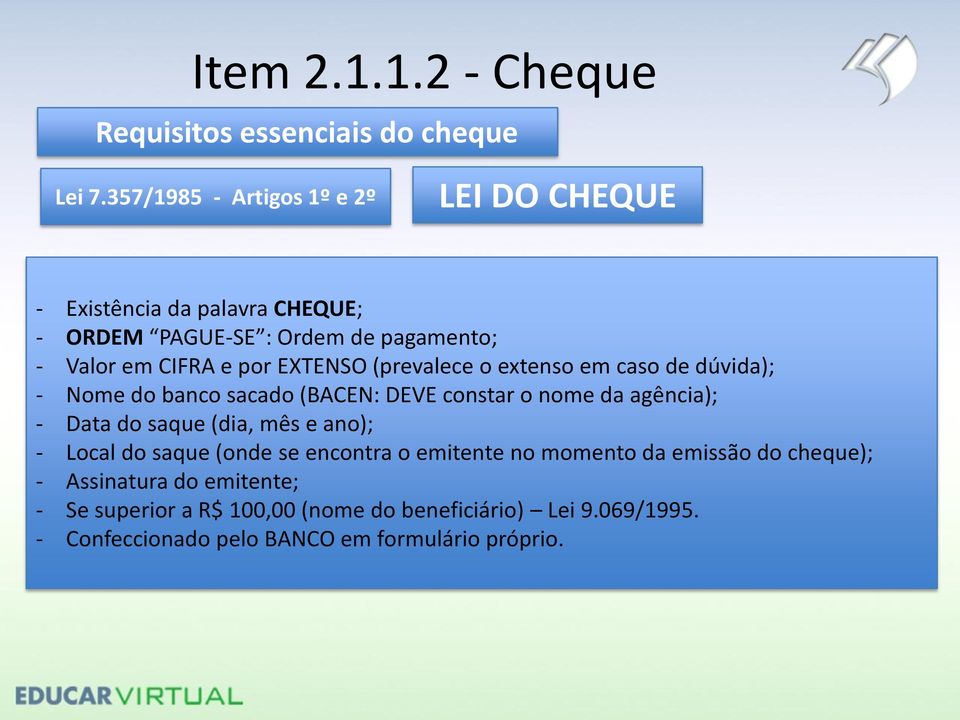 EXTENSO (prevalece o extenso em caso de dúvida); - Nome do banco sacado (BACEN: DEVE constar o nome da agência); - Data do saque (dia, mês e