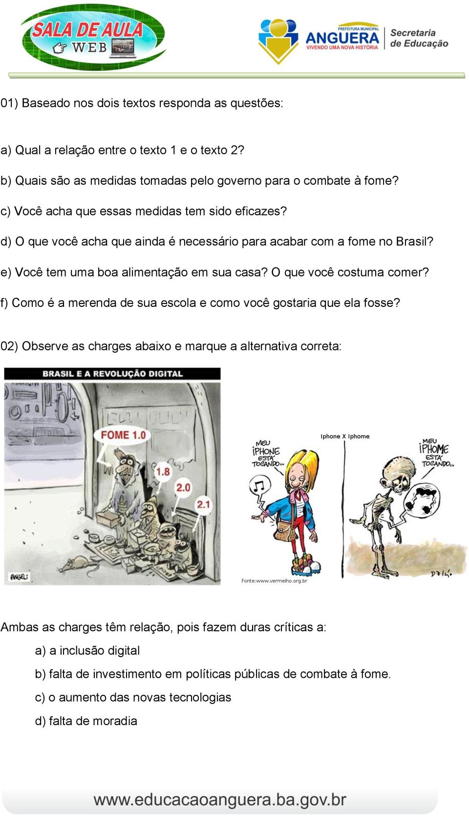 O que você costuma comer? f) Como é a merenda de sua escola e como você gostaria que ela fosse?