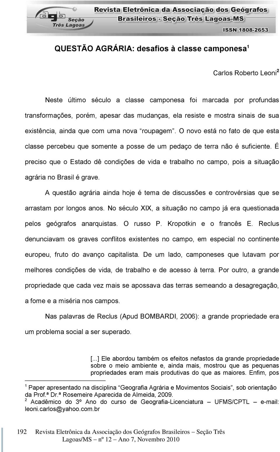 É preciso que o Estado dê condições de vida e trabalho no campo, pois a situação agrária no Brasil é grave.