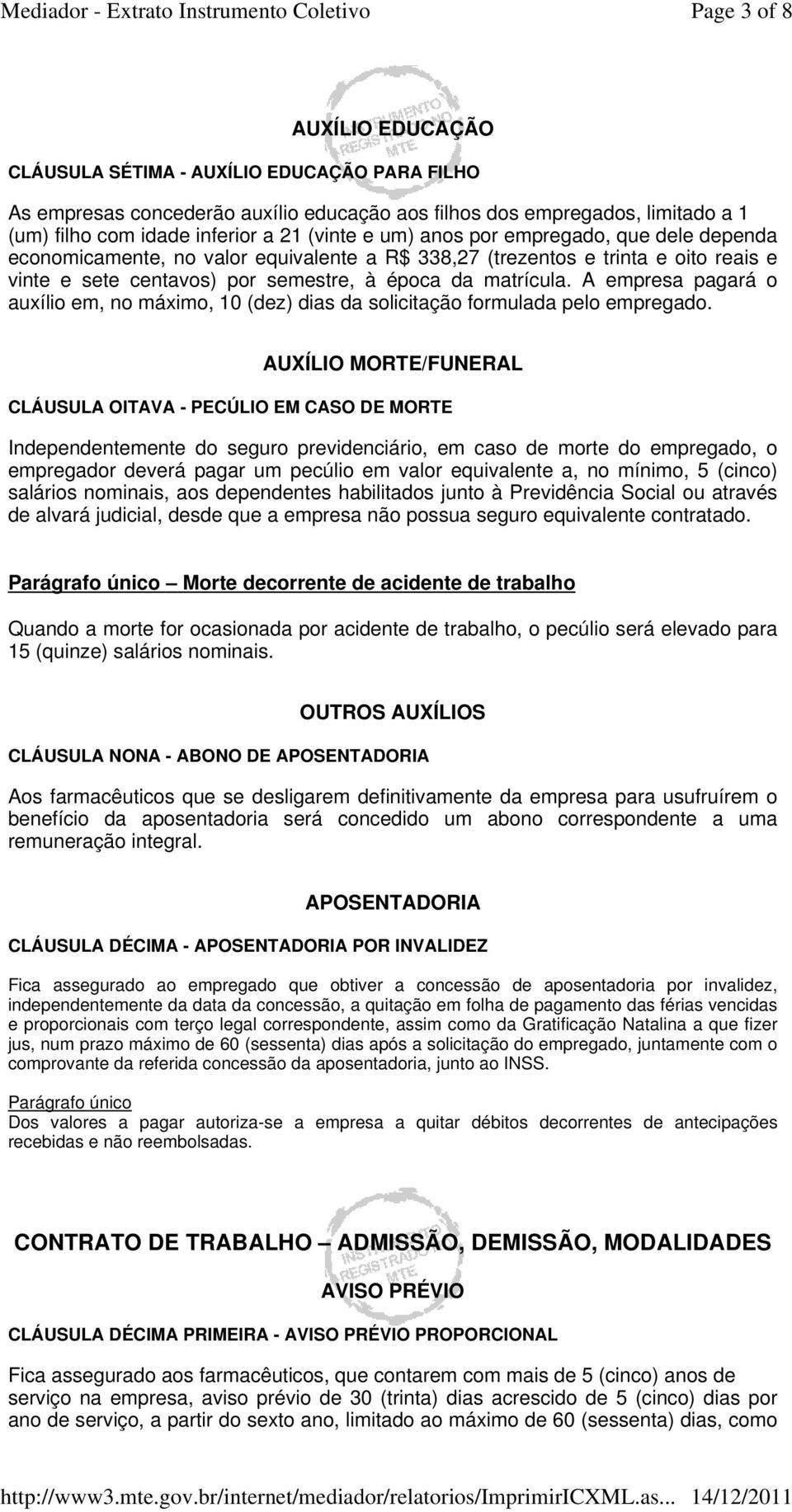 A empresa pagará o auxílio em, no máximo, 10 (dez) dias da solicitação formulada pelo empregado.