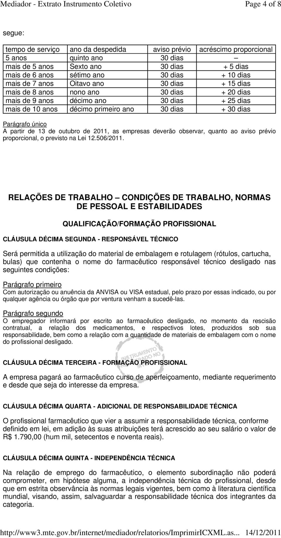 único A partir de 13 de outubro de 2011, as empresas deverão observar, quanto ao aviso prévio proporcional, o previsto na Lei 12.506/2011.