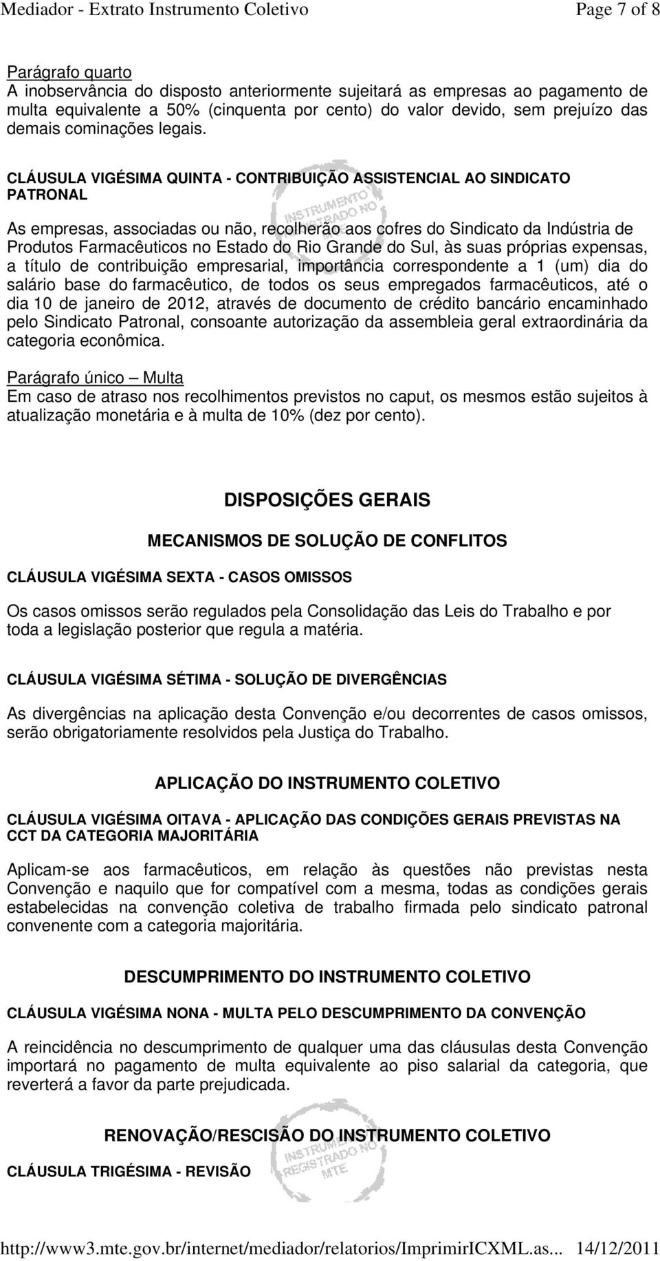 CLÁUSULA VIGÉSIMA QUINTA - CONTRIBUIÇÃO ASSISTENCIAL AO SINDICATO PATRONAL As empresas, associadas ou não, recolherão aos cofres do Sindicato da Indústria de Produtos Farmacêuticos no Estado do Rio