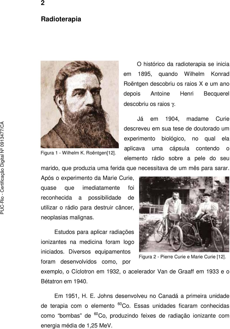 elemento rádio sobre a pele do seu marido, que produzia uma ferida que necessitava de um mês para sarar.