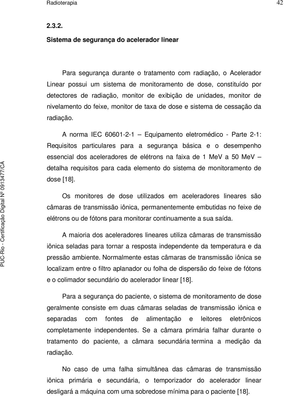 radiação, monitor de exibição de unidades, monitor de nivelamento do feixe, monitor de taxa de dose e sistema de cessação da radiação.