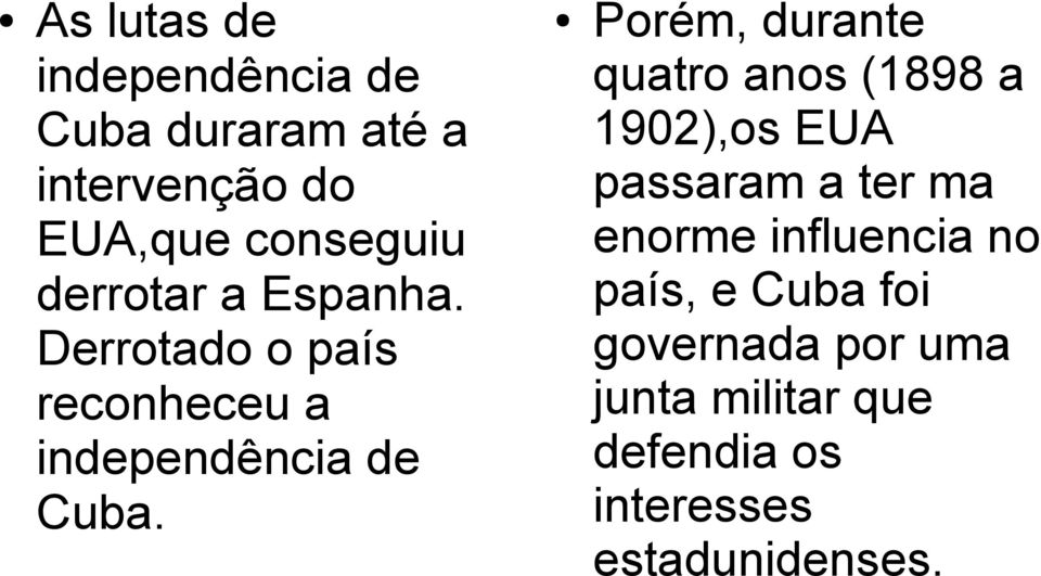 Porém, durante quatro anos (1898 a 1902),os EUA passaram a ter ma enorme