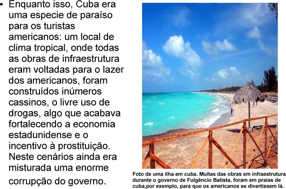 estadunidense e o incentivo à prostituição. Neste cenários ainda era misturada uma enorme corrupção do governo. Foto de uma ilha em cuba.