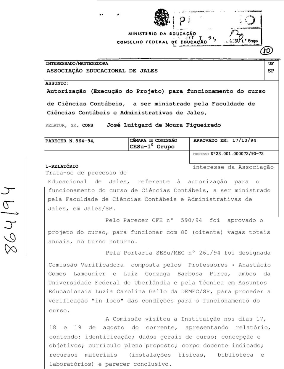 000072/90-72 1-RELATÓRIO Trata-se de processo de interesse da Associação Educacional de Jales, referente à autorização para o funcionamento do curso de Ciências Contábeis, a ser ministrado pela