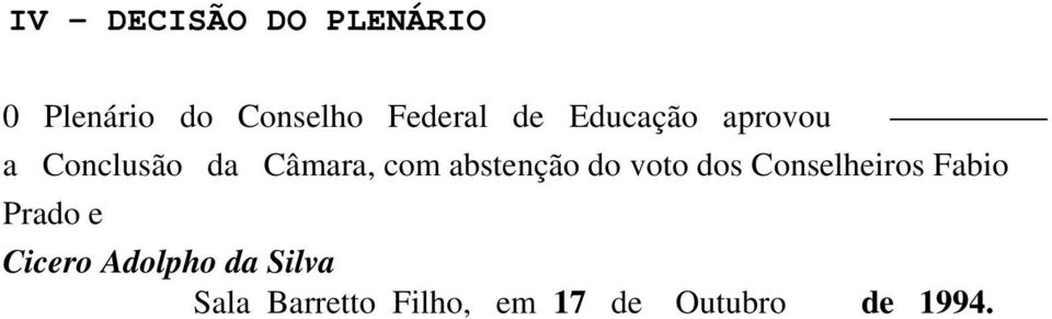 abstenção do voto dos Conselheiros Fabio Prado e Cicero