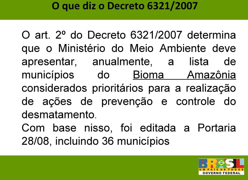 anualmente, a lista de municípios do Bioma Amazônia considerados prioritários para a