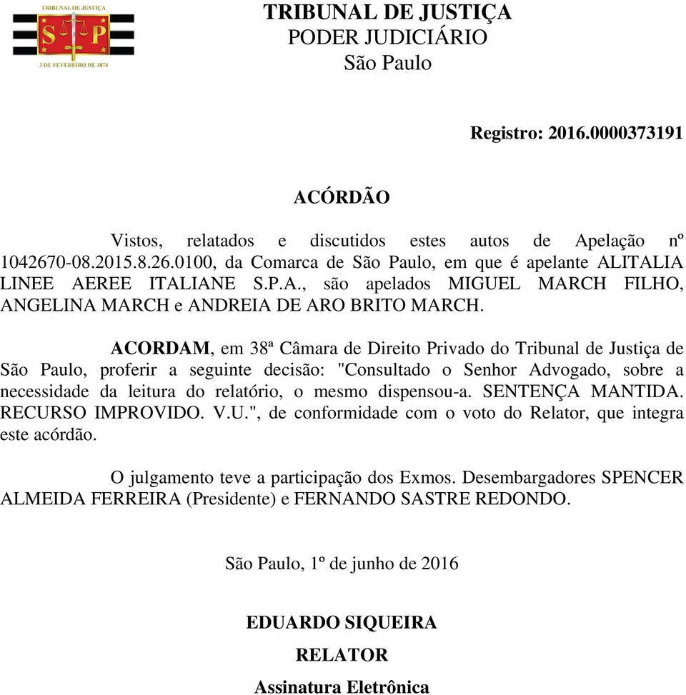 dispensou-a. SENTENÇA MANTIDA. RECURSO IMPROVIDO. V.U.", de conformidade com o voto do Relator, que integra este acórdão. O julgamento teve a participação dos Exmos.