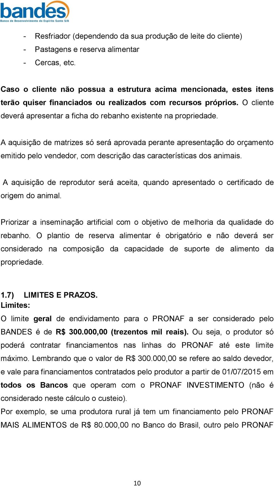 O cliente deverá apresentar a ficha do rebanho existente na propriedade.