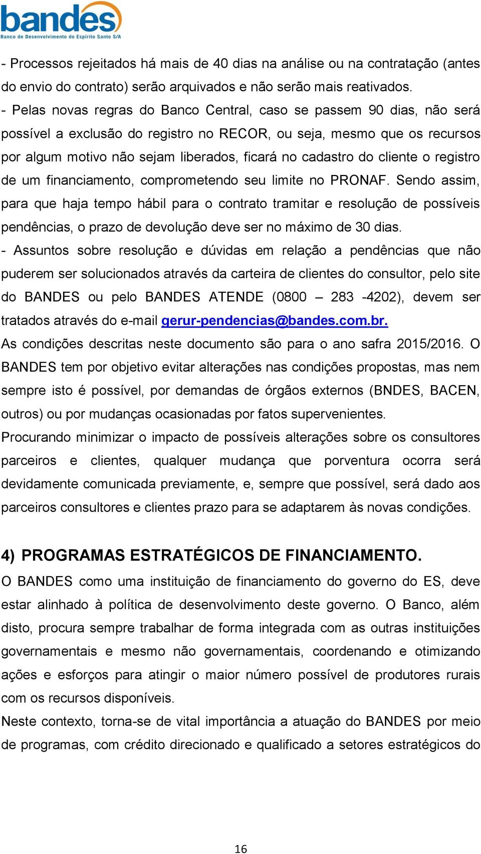 cadastro do cliente o registro de um financiamento, comprometendo seu limite no PRONAF.